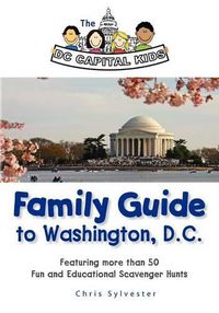 Cover image for The DC Capital Kids Family Guide to Washington, DC: Featuring more than 50 Fun and Educational Scavenger Hunts