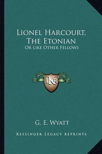 Cover image for Lionel Harcourt, the Etonian: Or Like Other Fellows