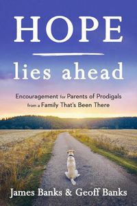 Cover image for Hope Lies Ahead: Encouragement for Parents of Prodigals from a Family That's Been There