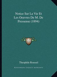 Cover image for Notice Sur La Vie Et Les Oeuvres de M. de Pressense (1894)