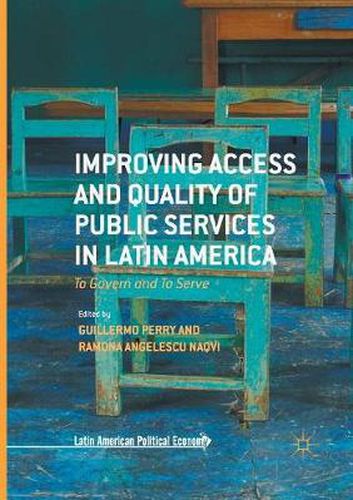 Cover image for Improving Access and Quality of Public Services in Latin America: To Govern and To Serve