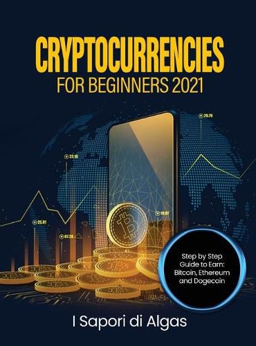 Cover image for Cryptocurrencies for Beginners 2021: Step by Step Guide to Earn: Bitcoin, Ethereum and Dogecoin