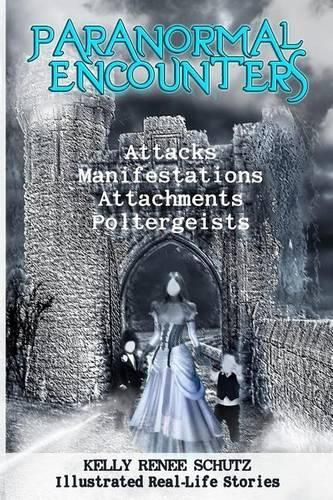 Cover image for Paranormal Encounters: Attacks, Manifestations, Attachments, Poltergeists