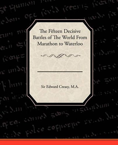 Cover image for The Fifteen Decisive Battles of the World from Marathon to Waterloo