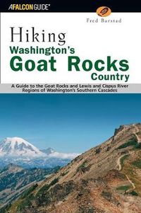 Cover image for Hiking Washington's Goat Rocks Country: A Guide to the Goat Rocks and Lewis and Cispus River Regions of Washington's Southern Cascades