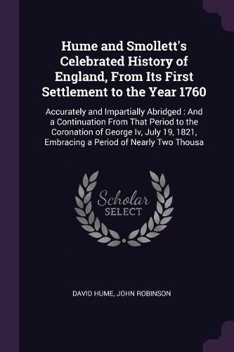 Cover image for Hume and Smollett's Celebrated History of England, From Its First Settlement to the Year 1760
