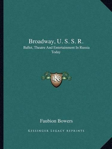 Cover image for Broadway, U. S. S. R.: Ballet, Theatre and Entertainment in Russia Today