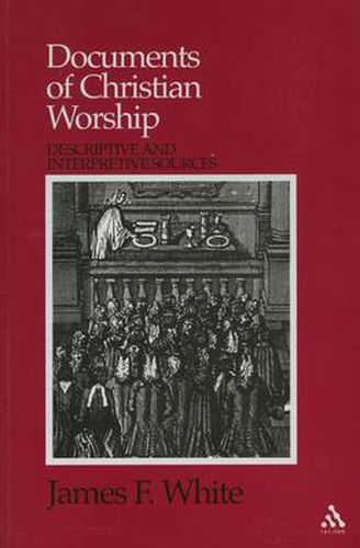 Cover image for Documents of Christian Worship: Descriptive and Interpretive Sources