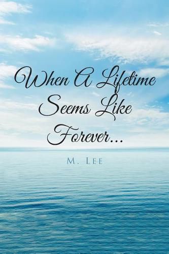 When a Lifetime Seems Like Forever...