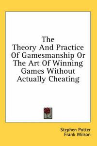 Cover image for The Theory and Practice of Gamesmanship or the Art of Winning Games Without Actually Cheating