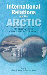 Cover image for International Relations and the Arctic: Understanding Policy and Governance