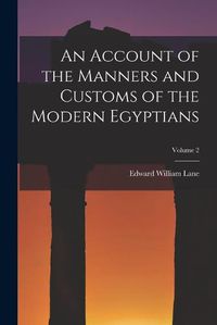 Cover image for An Account of the Manners and Customs of the Modern Egyptians; Volume 2