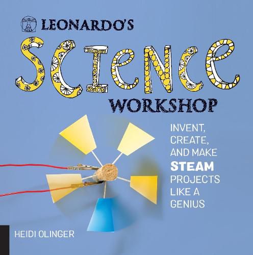 Cover image for Leonardo's Science Workshop: Invent, Create, and Make STEAM Projects Like a Genius