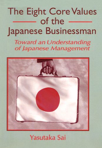 Cover image for The Eight Core Values of the Japanese Businessman: Toward an Understanding of Japanese Management