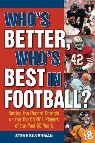 Cover image for Who's Better, Who's Best in Football?: Setting the Record Straight on the Top 65 NFL Players of the Past 65 Years