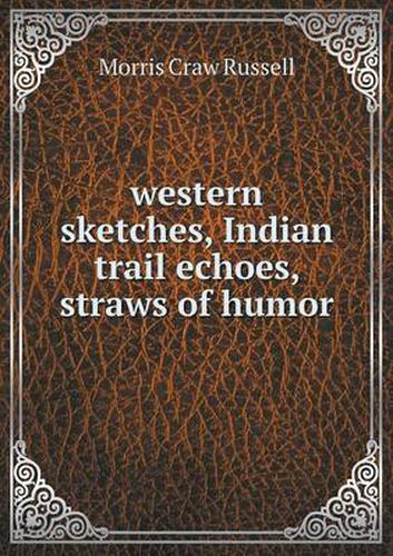 western sketches, Indian trail echoes, straws of humor