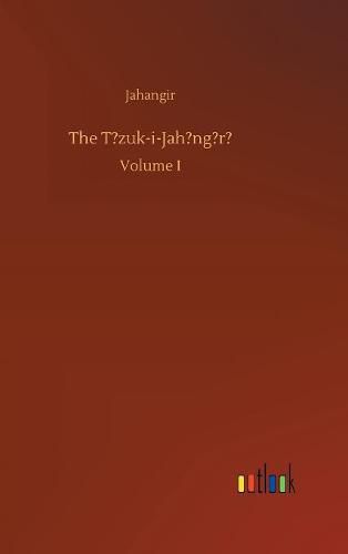 Cover image for The T?zuk-i-Jah?ng?r?