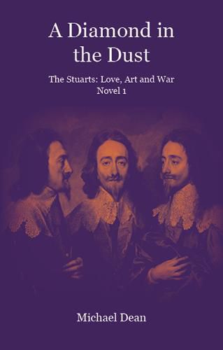 A Diamond in the Dust: The Stuarts: Love, Art, War