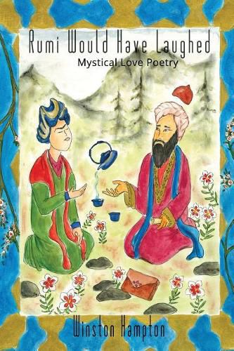 Cover image for Rumi Would Have Laughed: Mystical Love Poetry