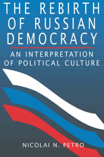 The Rebirth of Russian Democracy: An Interpretation of Political Culture