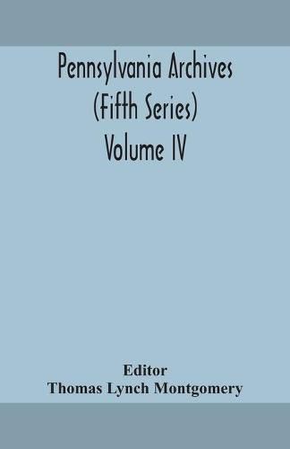 Pennsylvania archives (Fifth Series) Volume IV