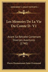 Cover image for Les Memoirs de La Vie Du Comte D- V1: Avant Sa Retraite Contenant Diverses Avantures (1740)