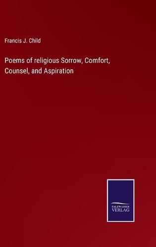 Cover image for Poems of religious Sorrow, Comfort, Counsel, and Aspiration