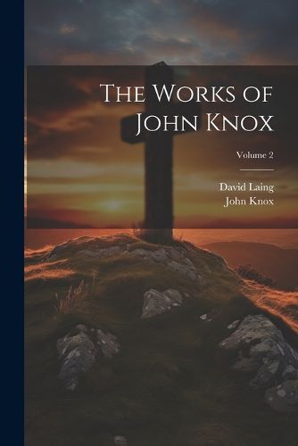 The Works of John Knox; Volume 2