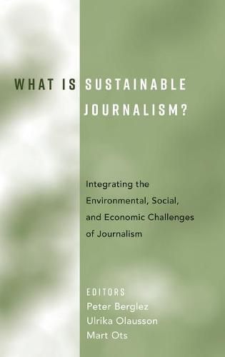 Cover image for What Is Sustainable Journalism?: Integrating the Environmental, Social, and Economic Challenges of Journalism