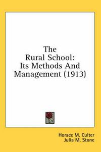 Cover image for The Rural School: Its Methods and Management (1913)