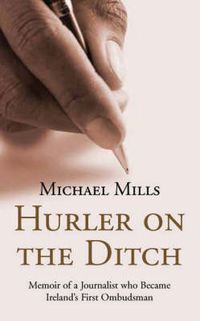 Cover image for Hurler on the Ditch: From Journalist to Ombudsman