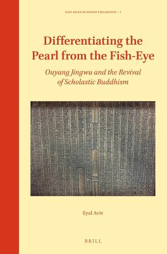 Cover image for Differentiating the Pearl from the Fish-Eye: Ouyang Jingwu and the Revival of Scholastic Buddhism