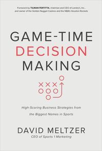 Cover image for Game-Time Decision Making: High-Scoring Business Strategies from the Biggest Names in Sports