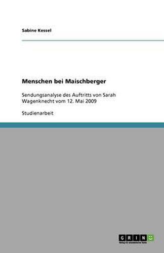 Cover image for Menschen bei Maischberger: Sendungsanalyse des Auftritts von Sarah Wagenknecht vom 12. Mai 2009