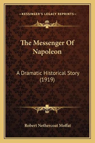 The Messenger of Napoleon: A Dramatic Historical Story (1919)