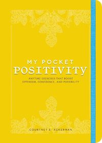 Cover image for My Pocket Positivity: Anytime Exercises That Boost Optimism, Confidence, and Possibility