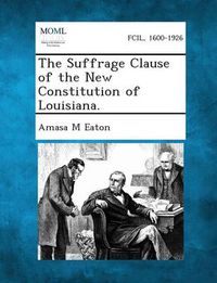 Cover image for The Suffrage Clause of the New Constitution of Louisiana.