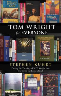 Cover image for Tom Wright for Everyone: Putting The Theology Of N.T. Wright Into Practice In The Local Church