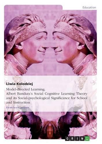 Cover image for Model-directed Learning. Albert Bandura's Social Cognitive Learning Theory and its Social-psychological Significance for School and Instruction