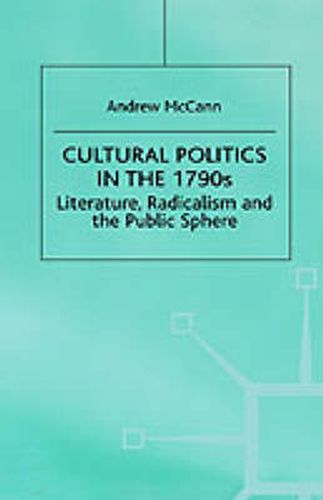 Cultural Politics in the 1790s: Literature, Radicalism and the Public Sphere