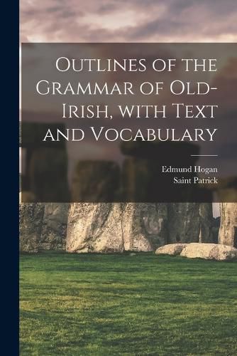 Cover image for Outlines of the Grammar of Old-Irish, with Text and Vocabulary