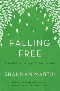 Cover image for Falling Free: Rescued from the Life I Always Wanted