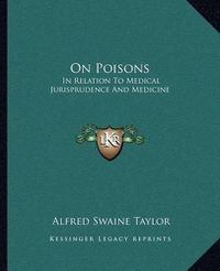 Cover image for On Poisons: In Relation to Medical Jurisprudence and Medicine