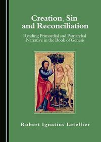 Cover image for Creation, Sin and Reconciliation: Reading Primordial and Patriarchal Narrative in the Book of Genesis