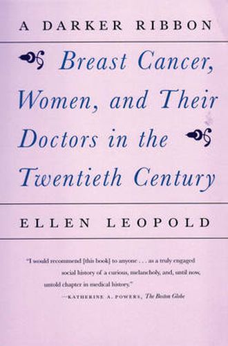 A Darker Ribbon: A Twentieth-Century Story of Breast Cancer, Women, and Their Doctors
