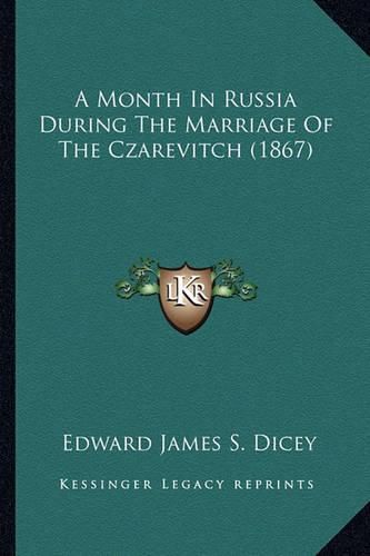 Cover image for A Month in Russia During the Marriage of the Czarevitch (1867)