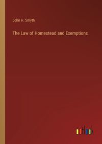 Cover image for The Law of Homestead and Exemptions