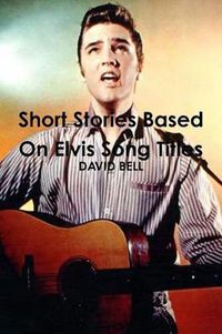 Cover image for Short Stories Based on Elvis Song Titles
