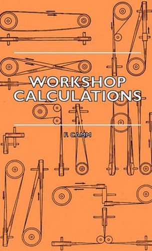 Cover image for Workshop Calculations, Tables And Formulae - For Draughtsmen, Engineers, Fitters, Turners, Mechanics, Patternmakers, Erectors, Foundrymen, Millwrights And Technical Students