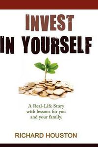 Cover image for Invest in Yourself: A real life story for you and your family